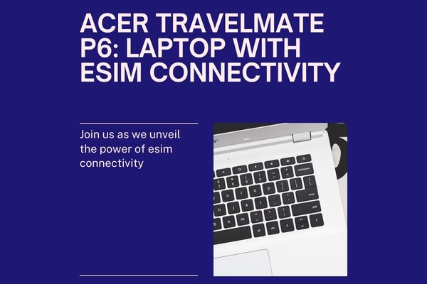 Acer TravelMate P6 is eSIM compatible